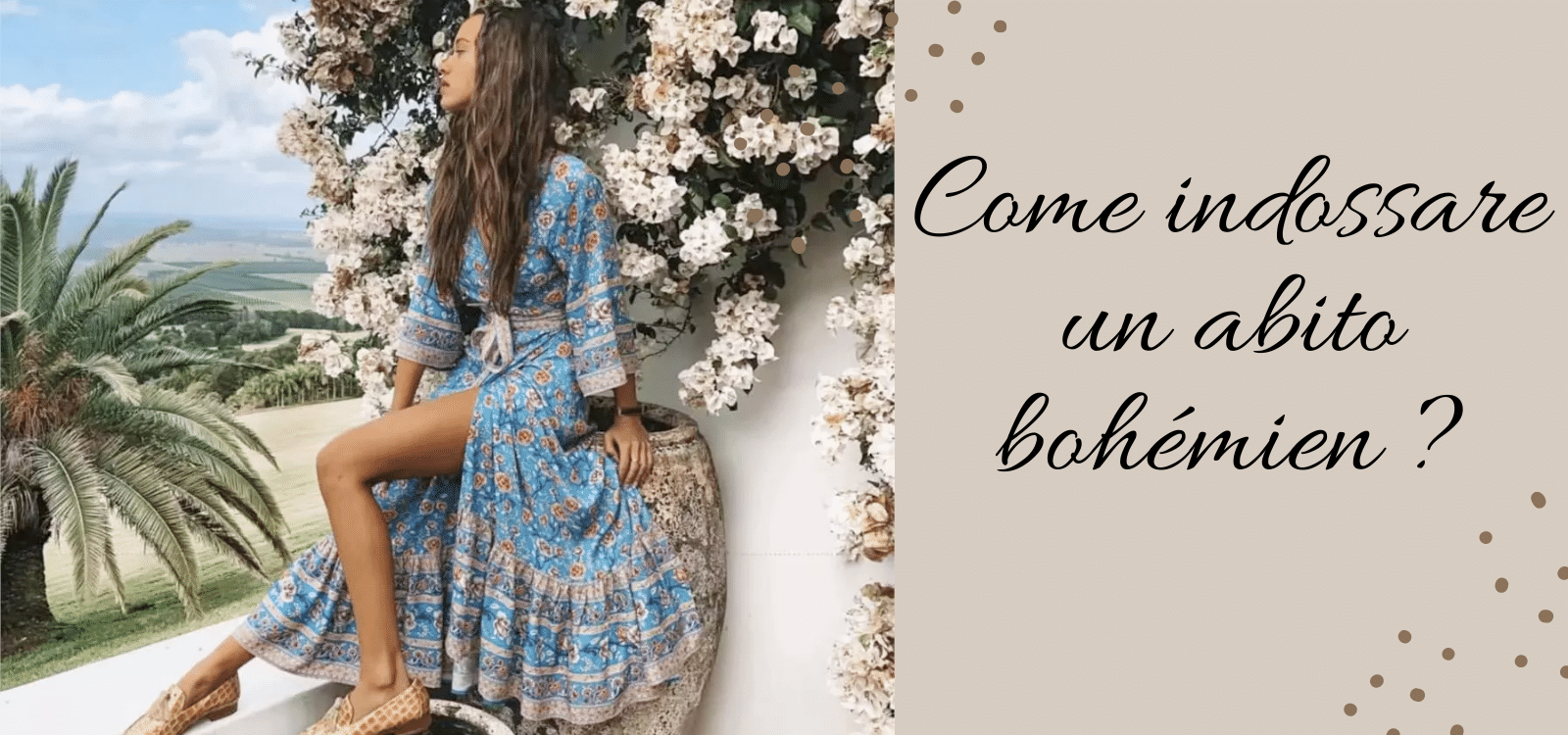 Come indossare un abito bohemien ?