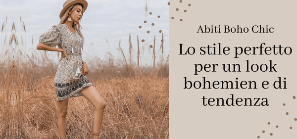 Abiti Boho Chic : Lo stile perfetto per un look bohemien e di tendenza